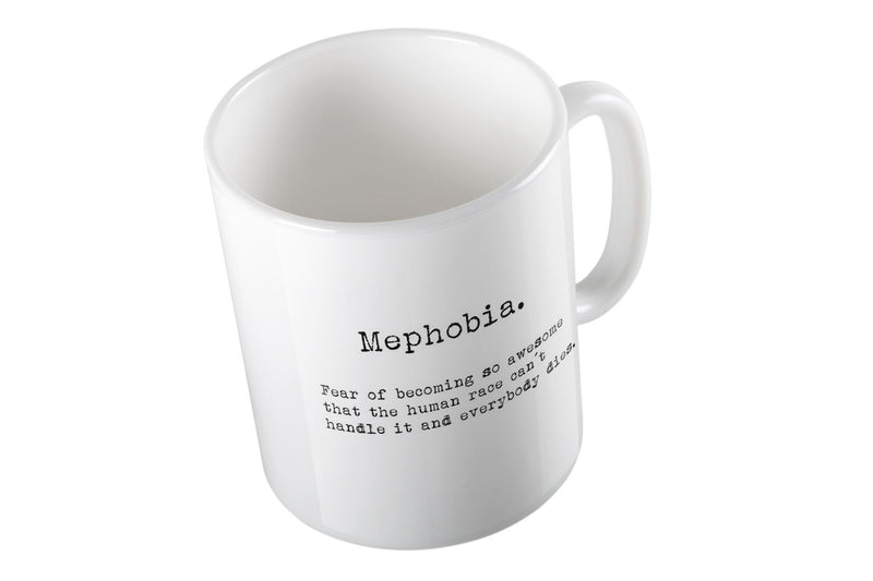 Porslinsmugg med texten "Mephobia. Fear of becoming so awesome that the human race cant handle it and everybody dies."