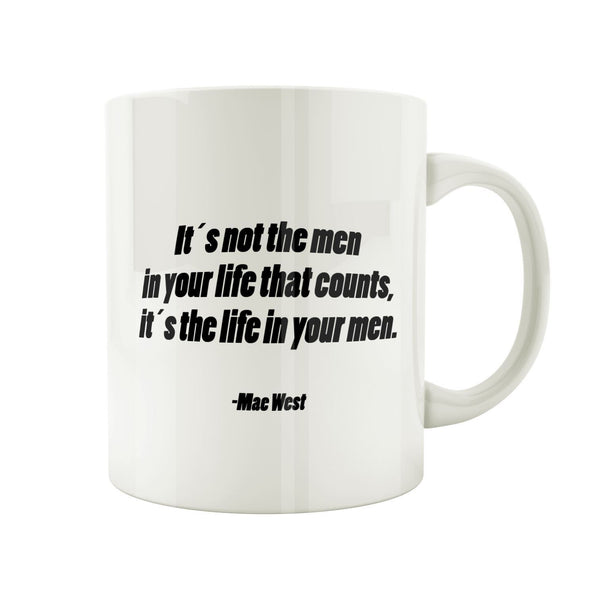 Porslinsmugg med citat av Mae West " Its not the men in your life that counts. Its the life in your men"