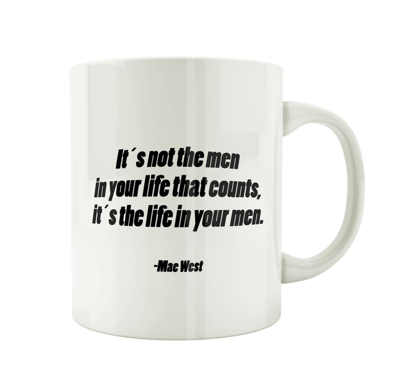 Porslinsmugg med citat av Mae West " Its not the men in your life that counts. Its the life in your men"