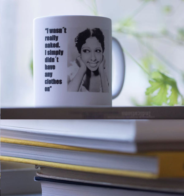 Porslinsmugg med citat av Josephine Baker "I wasnt really naked, i simple didnt have any clothes on"