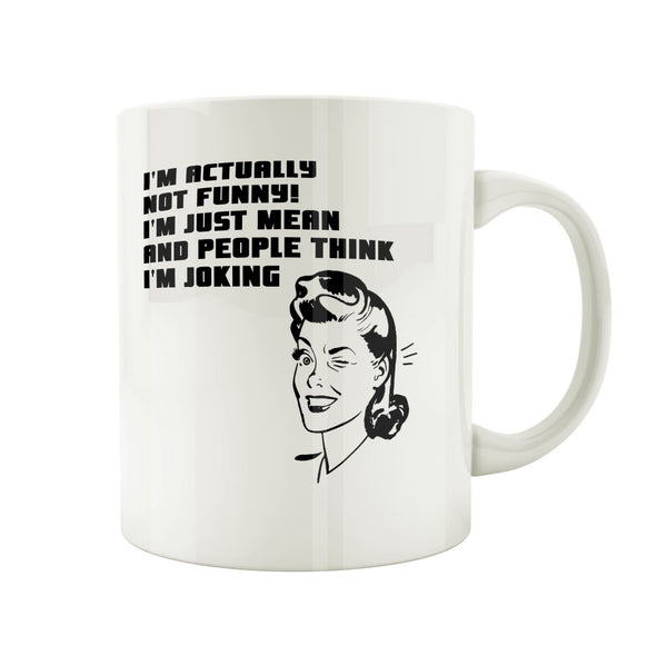 Porslinsmugg med kvinna och texten "Im actually not funny, im just mean and people think im joking"