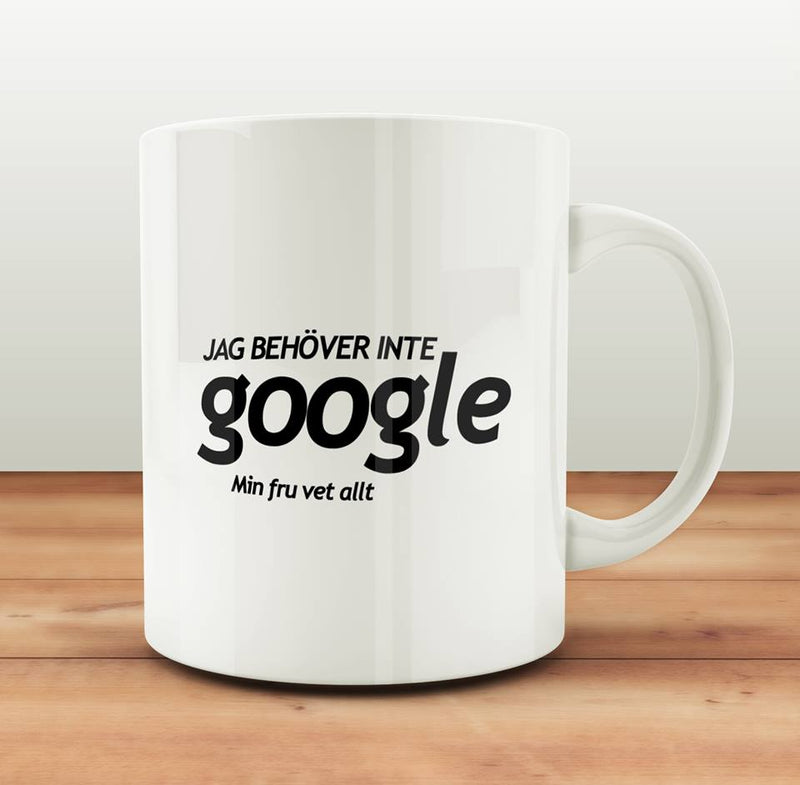 Porslinsmugg med texten "Jag behöver inte Google, min fru vet allt"