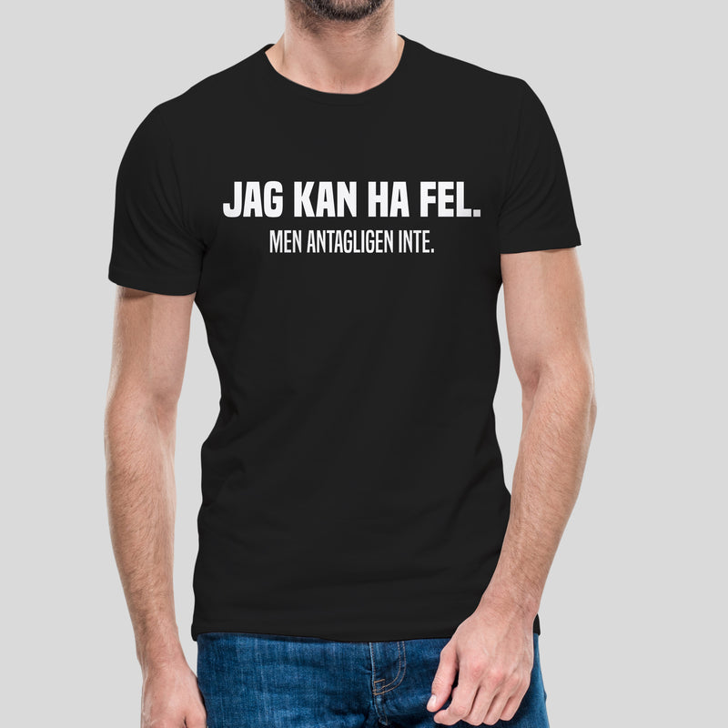 T-shirt med texten "Jag kan ha fel. Men antagligen inte."