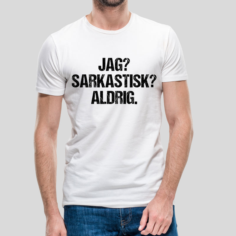 T-shirt med texten "Jag? Sarkastisk? Aldrig."