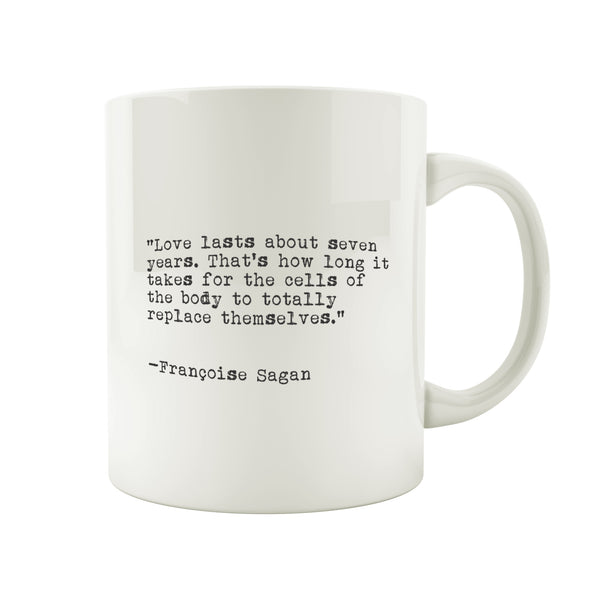 Porslinsmugg med citat av Francoise Sagan "Love lasts about seven years. That's how long it takes for the cells of the body to totally replace themselves.""