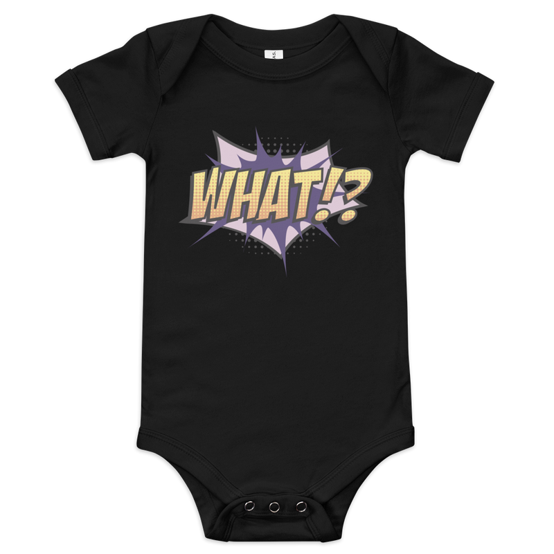 Babybody med texten "WHAT!?"