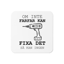 Glasunderlägg med tryck " Om inte farfar kan fixa det så kan ingen"