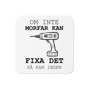 Glasunderlägg med tryck " Om inte morfar kan fixa det så kan ingen"