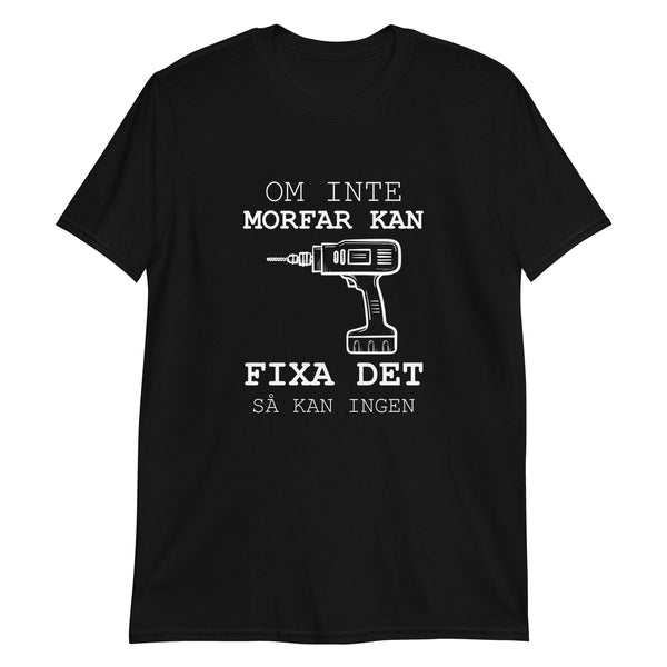 Kortärmad t-shirt i unisex-modell med texten - Om inte morfar kan fixa det så kan ingen