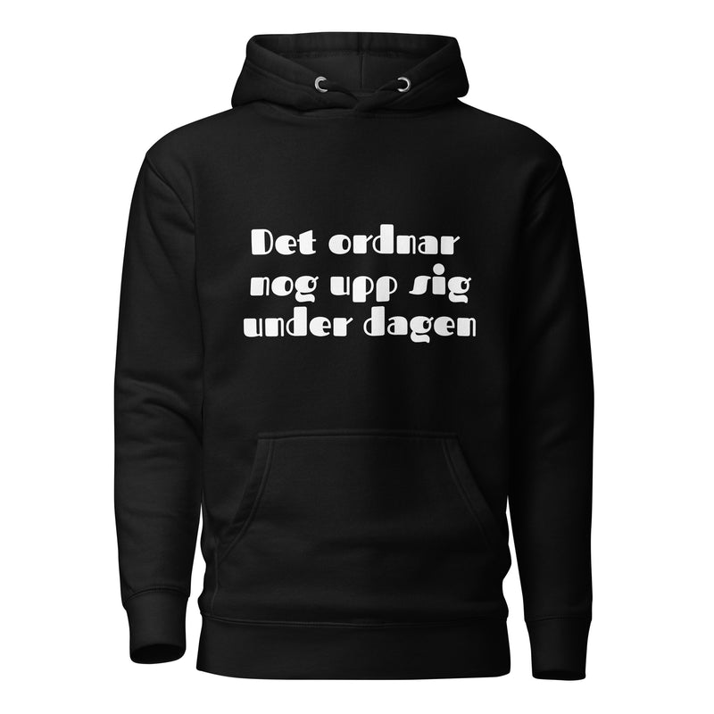 Hoodie med texten - "Det ordnar nog upp sig under dagen"