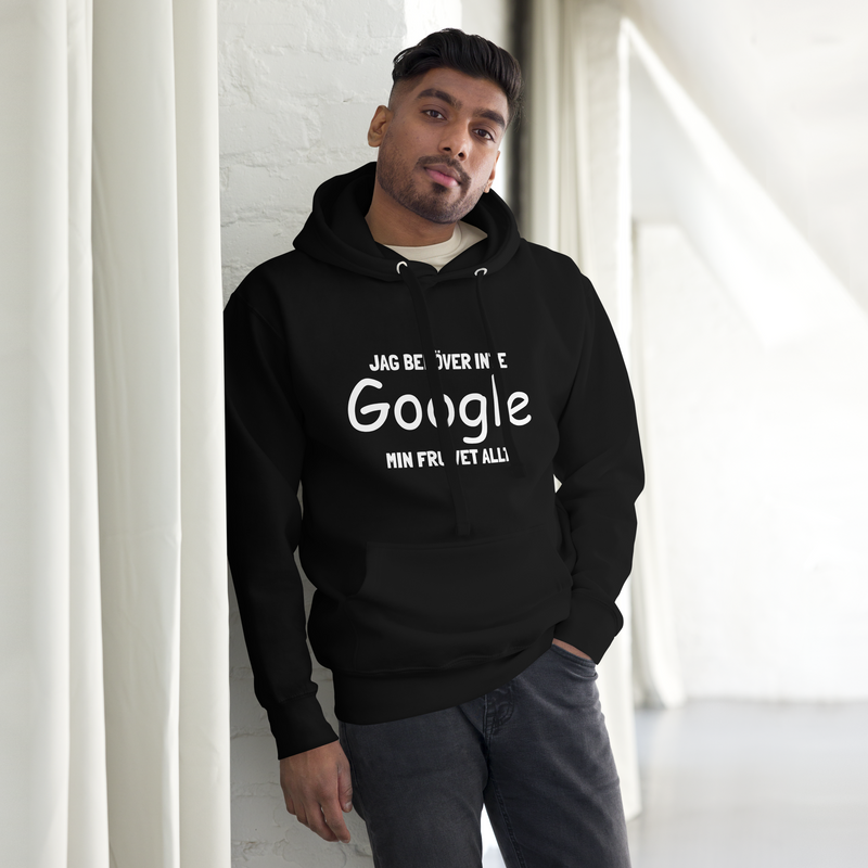 Hoodie med texten - "Jag behöver inte google - min fru vet allt"
