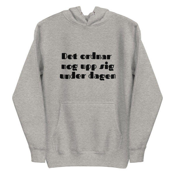 Hoodie med texten - "Det ordnar nog upp sig under dagen"
