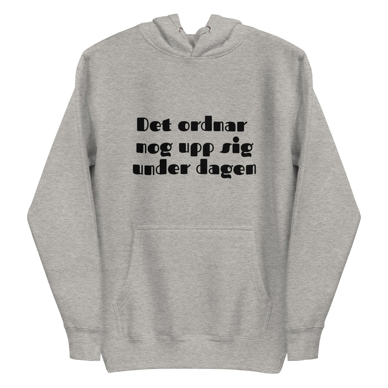 Hoodie med texten - "Det ordnar nog upp sig under dagen"