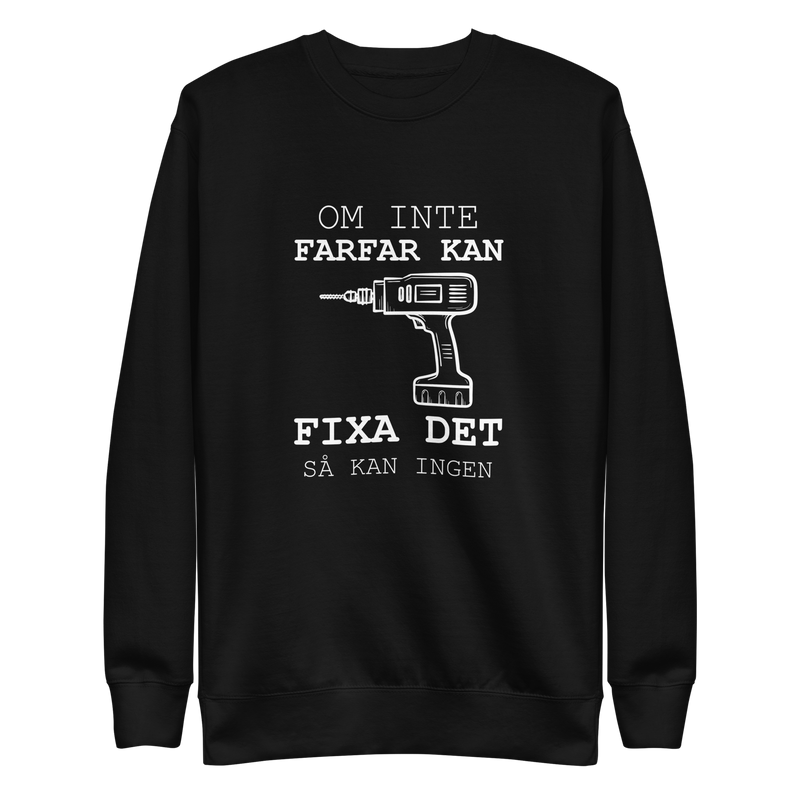Sweatshirt med texten " Om farfar inte kan fixa det så kan ingen."