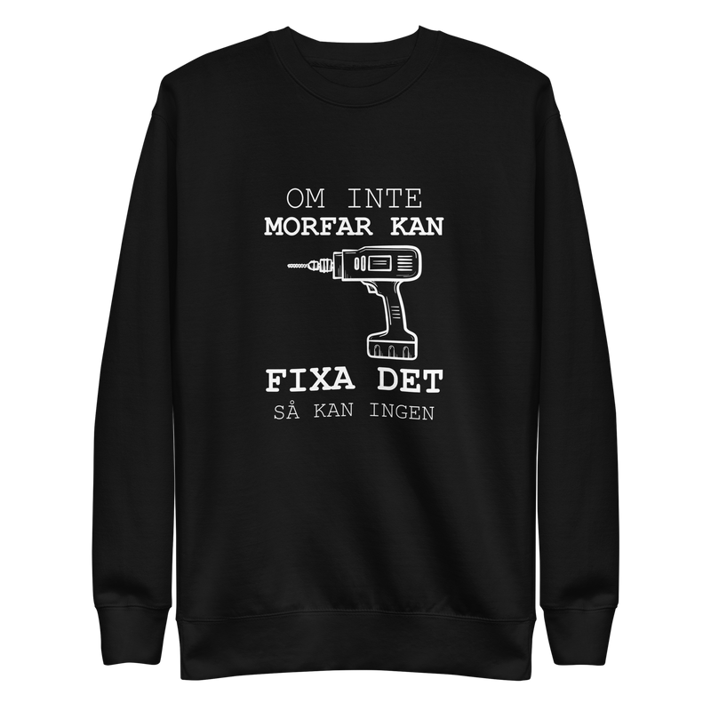 Sweatshirt med texten " Om morfar inte kan fixa det så kan ingen."