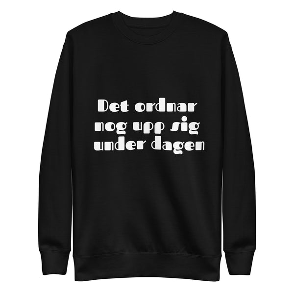 Sweatshirt med texten "Det ordnar nog upp sig under dagen"