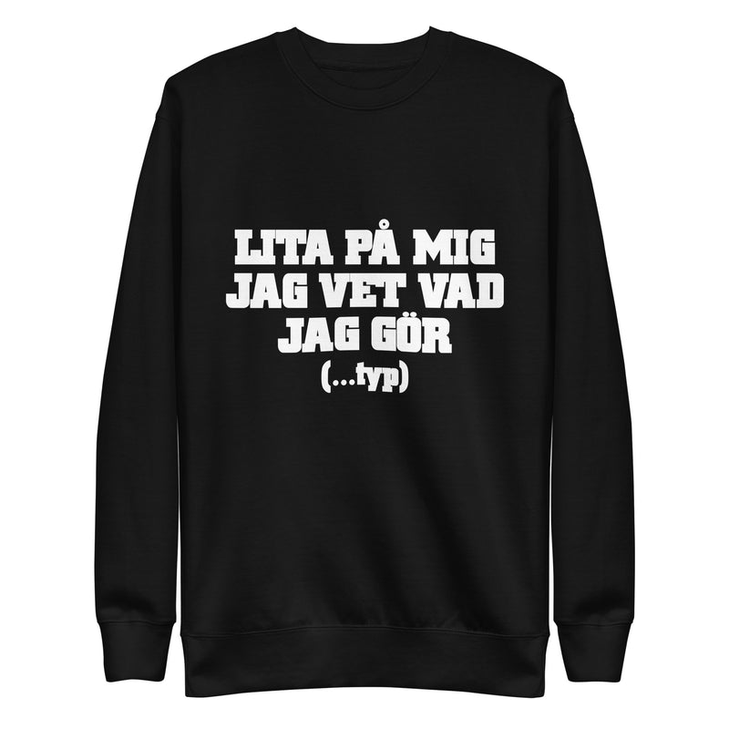 Sweatshirt med texten "Lita på mig, jag vet vad jag gör....typ"