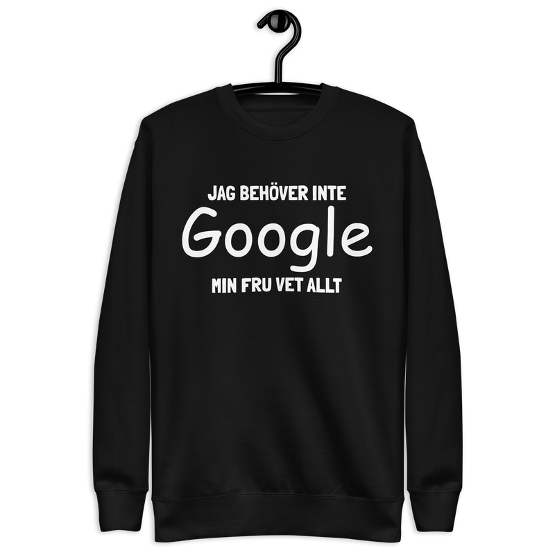 Sweatshirt med texten "Jag behöver inte Google, min fru vet allt"