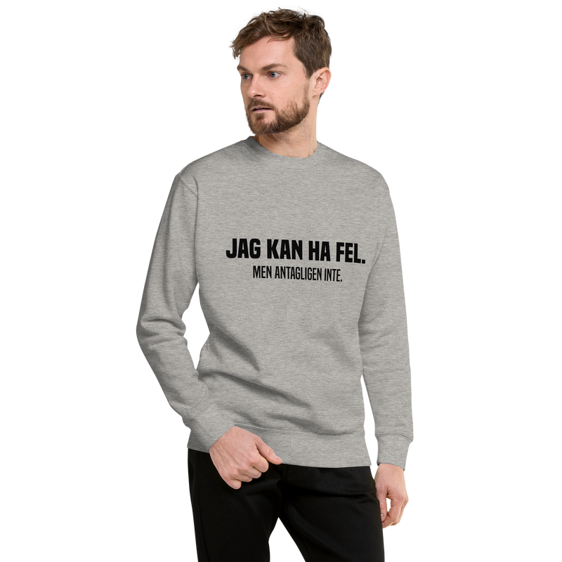 Sweatshirt med texten " Jag kan ha fel. Men antagligen inte."