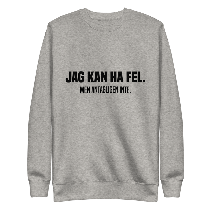 Sweatshirt med texten " Jag kan ha fel. Men antagligen inte."