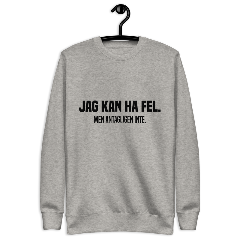 Sweatshirt med texten " Jag kan ha fel. Men antagligen inte."