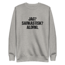 Sweatshirt med texten " Jag? Sarkastisk? Aldrig."