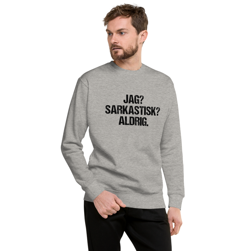 Sweatshirt med texten " Jag? Sarkastisk? Aldrig."