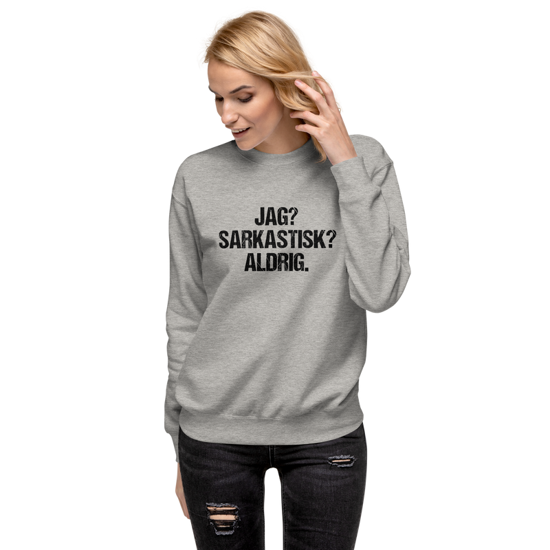 Sweatshirt med texten " Jag? Sarkastisk? Aldrig."