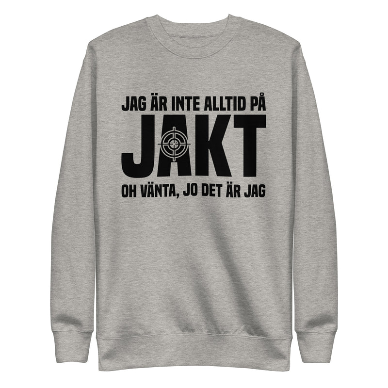 Sweatshirt med texten " Jag är inte alltid på jakt"