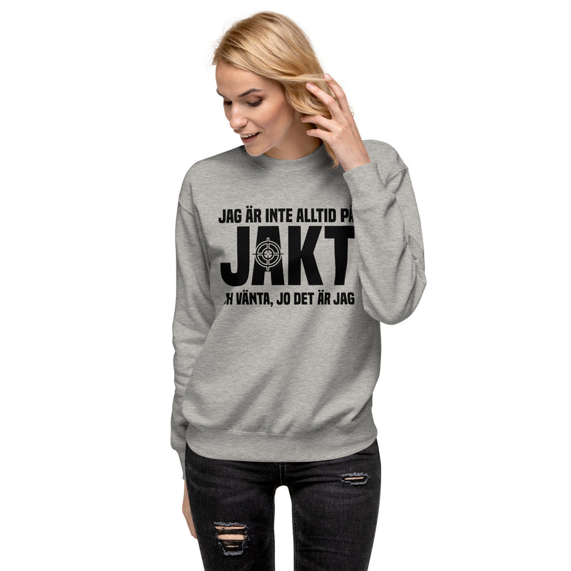 Sweatshirt med texten " Jag är inte alltid på jakt"