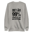 Sweatshirt med texten "Det är 99% chans att jag inte bryr mig"