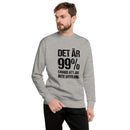 Sweatshirt med texten "Det är 99% chans att jag inte bryr mig"