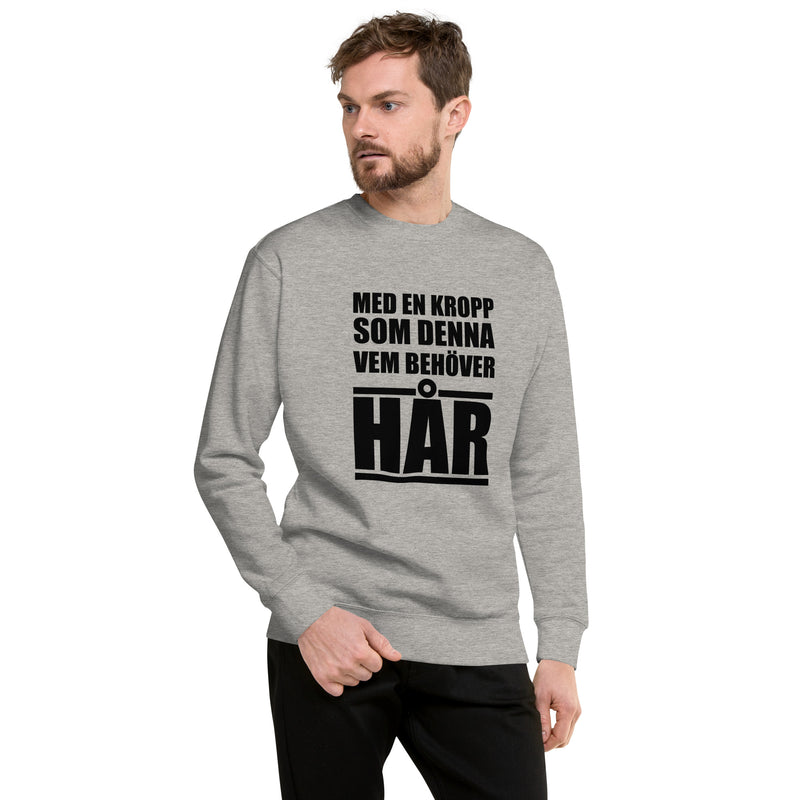 Sweatshirt med texten "Med en kropp som denna vem behöver hår"