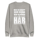 Sweatshirt med texten "Med en kropp som denna vem behöver hår"