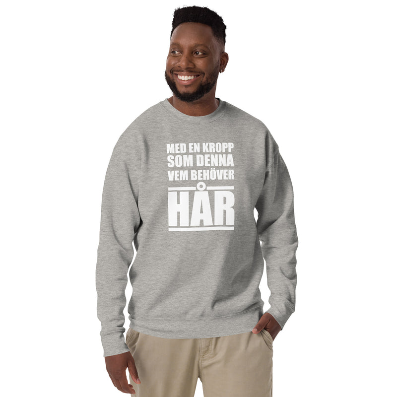 Sweatshirt med texten "Med en kropp som denna vem behöver hår"