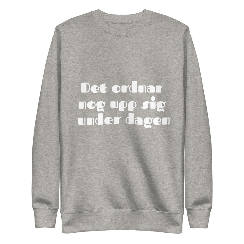 Sweatshirt med texten "Det ordnar nog upp sig under dagen"