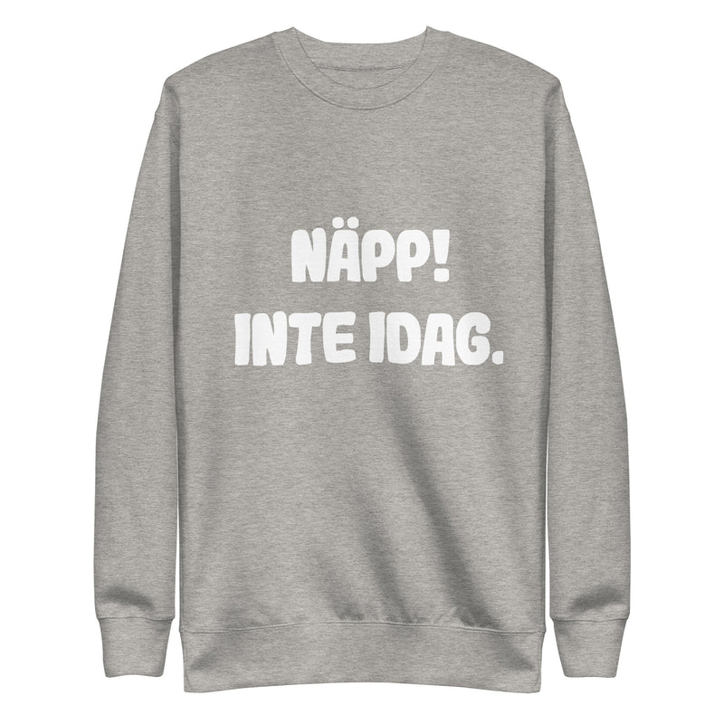Sweatshirt med texten "Näpp! Inte idag."