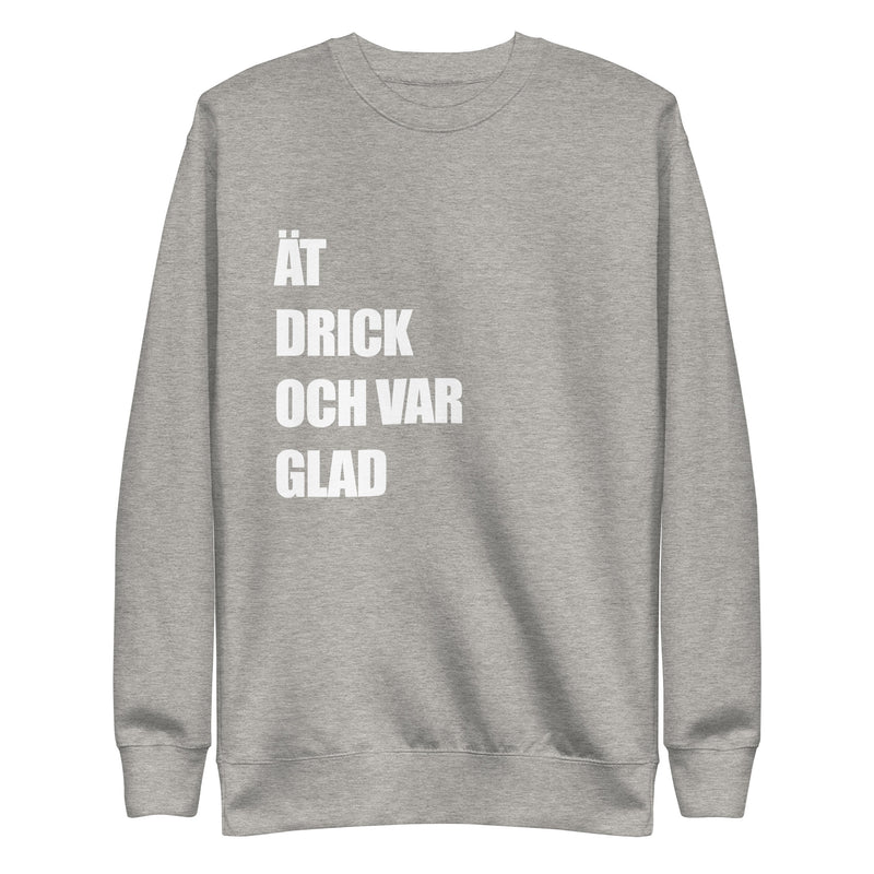 Sweatshirt med texten "ÄT DRICK OCH VAR GLAD"