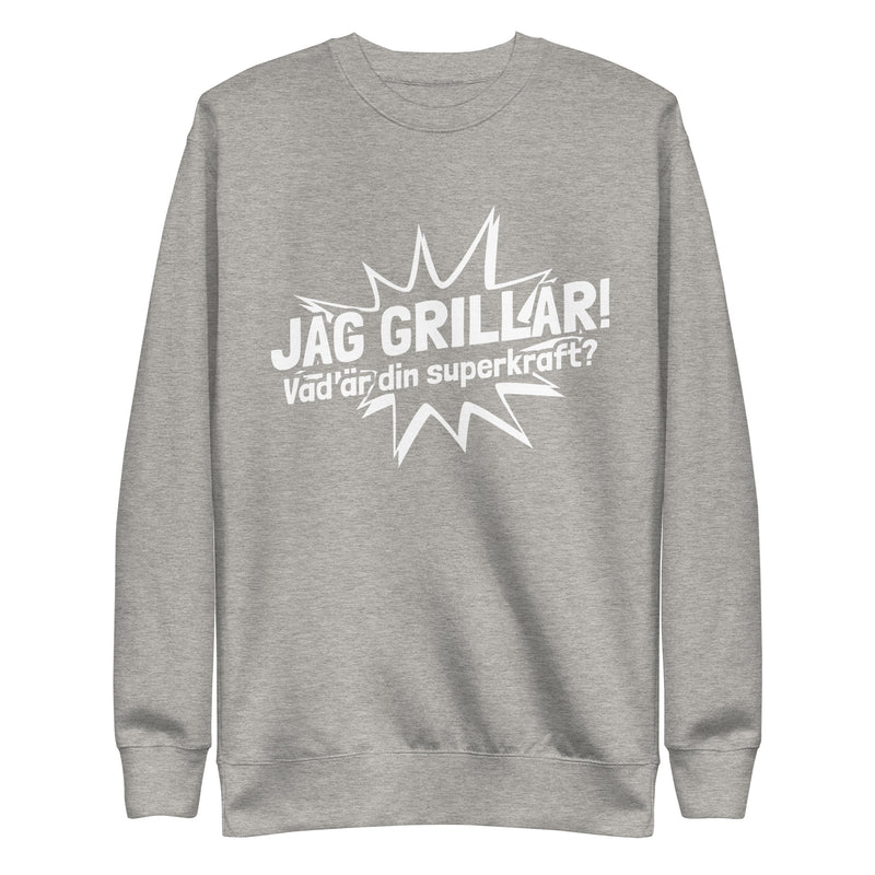 Sweatshirt med texten "Jag grillar, vad är din superkraft?"