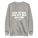 Sweatshirt med texten "Lita på mig, jag vet vad jag gör....typ"