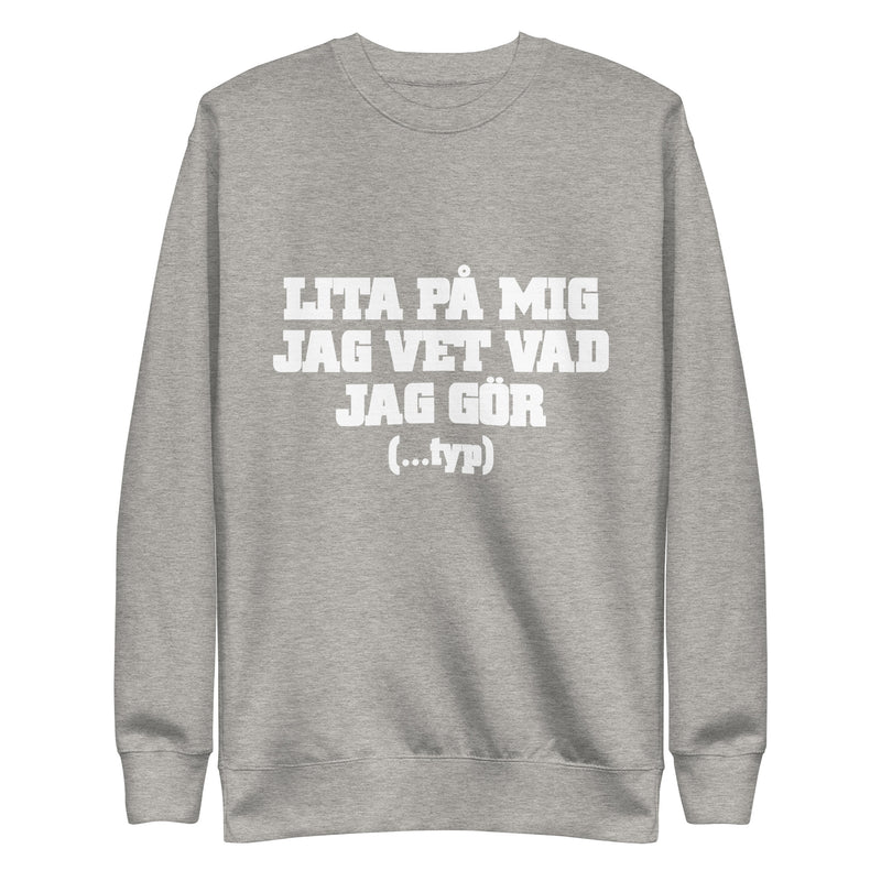 Sweatshirt med texten "Lita på mig, jag vet vad jag gör....typ"