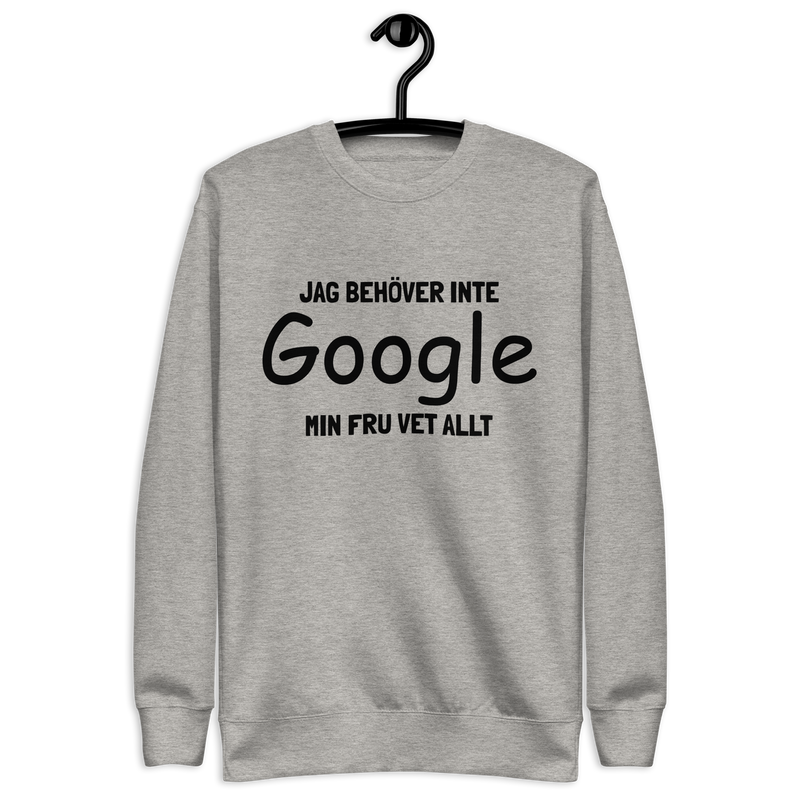 Sweatshirt med texten " Jag behöver inte Google, min fru vet allt."