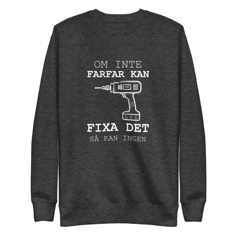 Sweatshirt med texten " Om farfar inte kan fixa det så kan ingen."