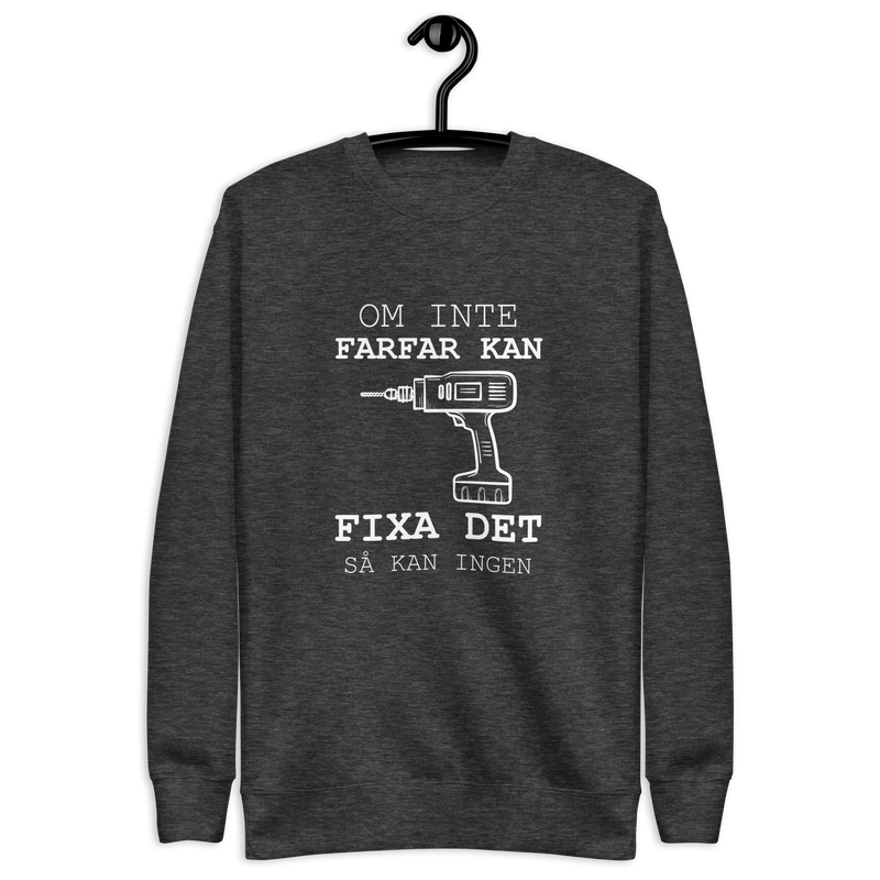 Sweatshirt med texten " Om farfar inte kan fixa det så kan ingen."