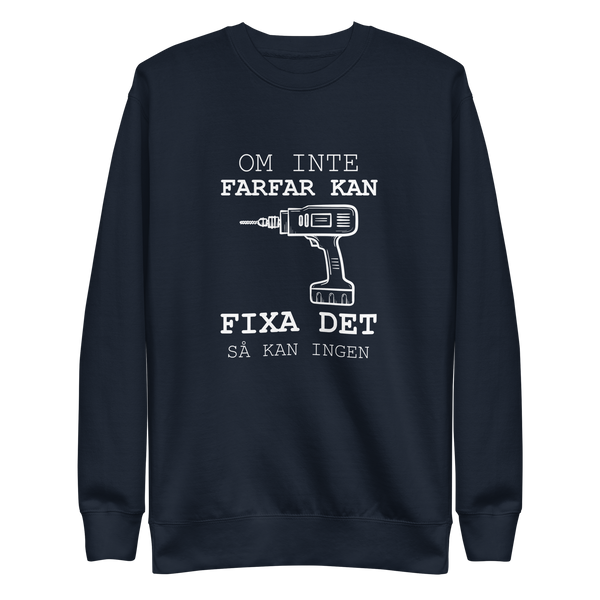 Sweatshirt med texten " Om farfar inte kan fixa det så kan ingen."
