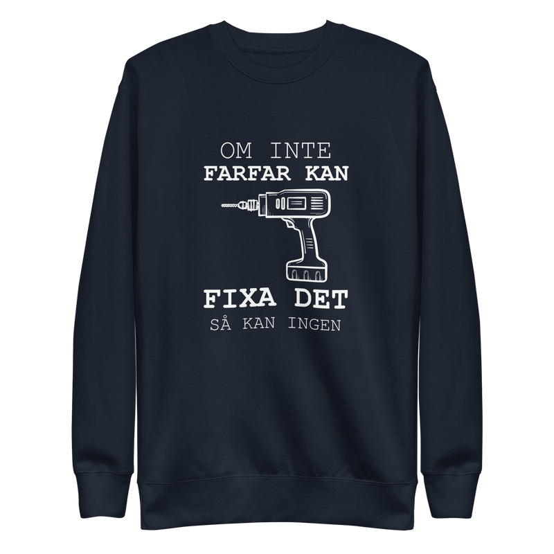 Sweatshirt med texten " Om farfar inte kan fixa det så kan ingen."