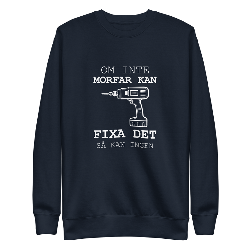 Sweatshirt med texten " Om morfar inte kan fixa det så kan ingen."