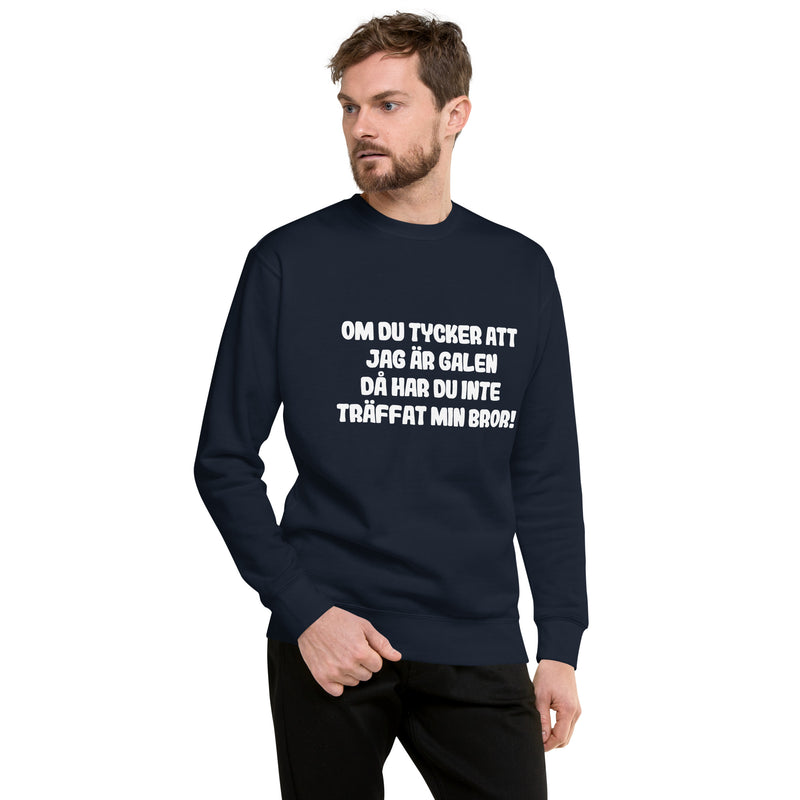 Sweatshirt med texten "Om du tycker att jag är galen då har du inte träffat min bror"