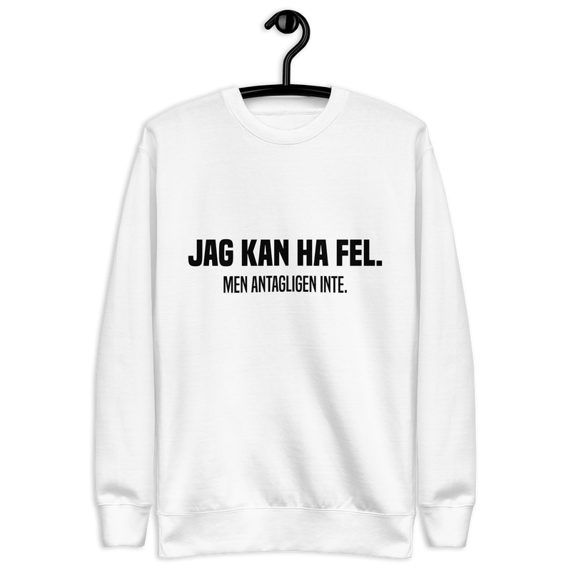 Sweatshirt med texten " Jag kan ha fel. Men antagligen inte."