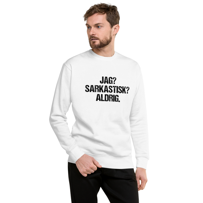 Sweatshirt med texten " Jag? Sarkastisk? Aldrig."